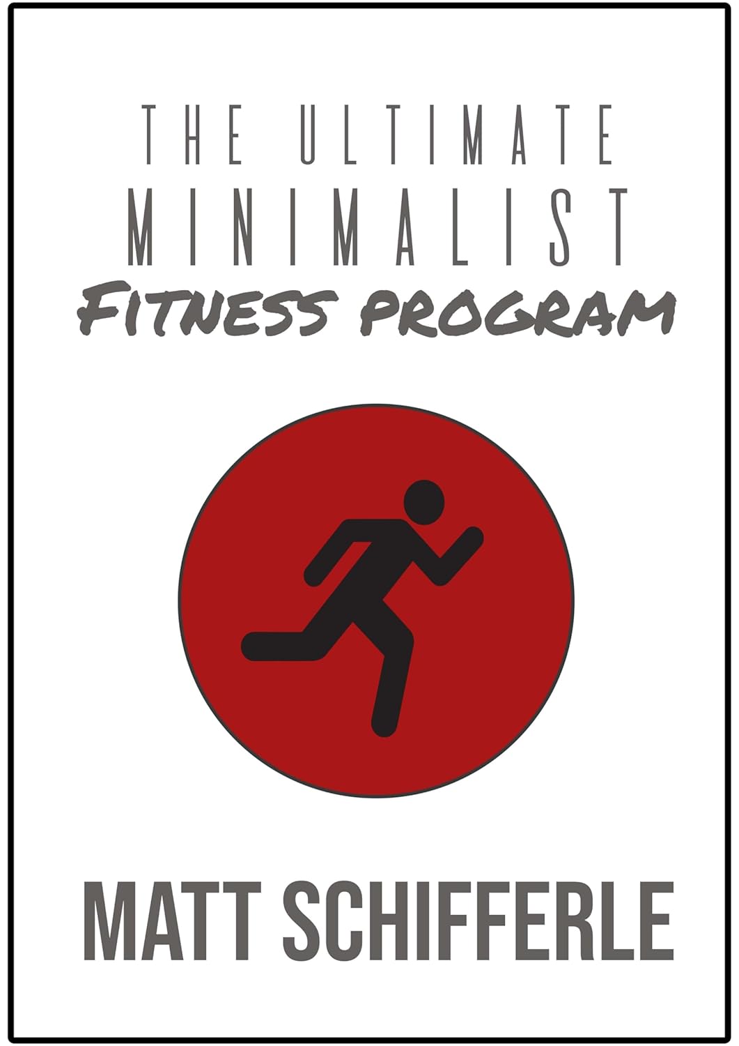 The Ultimate Minimalist Fitness Program: 3 Low-Cost, High-Reward Strategies For a Sustainable Healthy Lifestyle