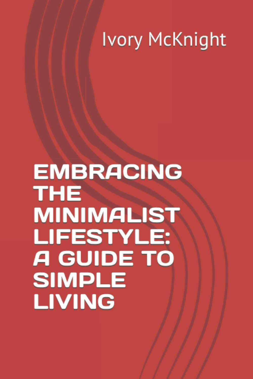 EMBRACING THE MINIMALIST LIFESTYLE: A GUIDE TO SIMPLE LIVING