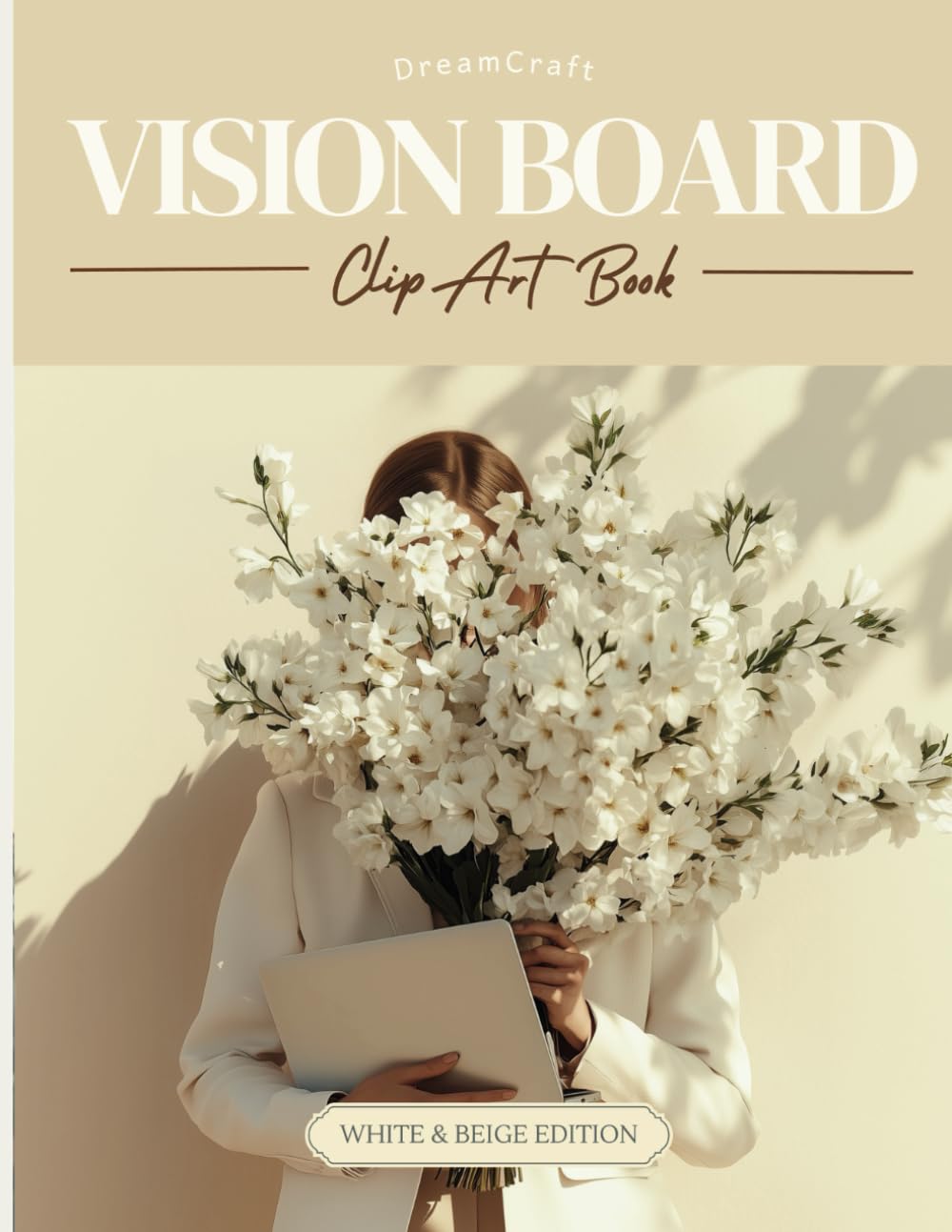 2025 DreamCraft Minimalist Aesthetic Vision Board Clip Art Book: Manifest Your Goals with 600+ No Faces White and Beige Images and Affirmations (Ultimate Vision Board Supplies)