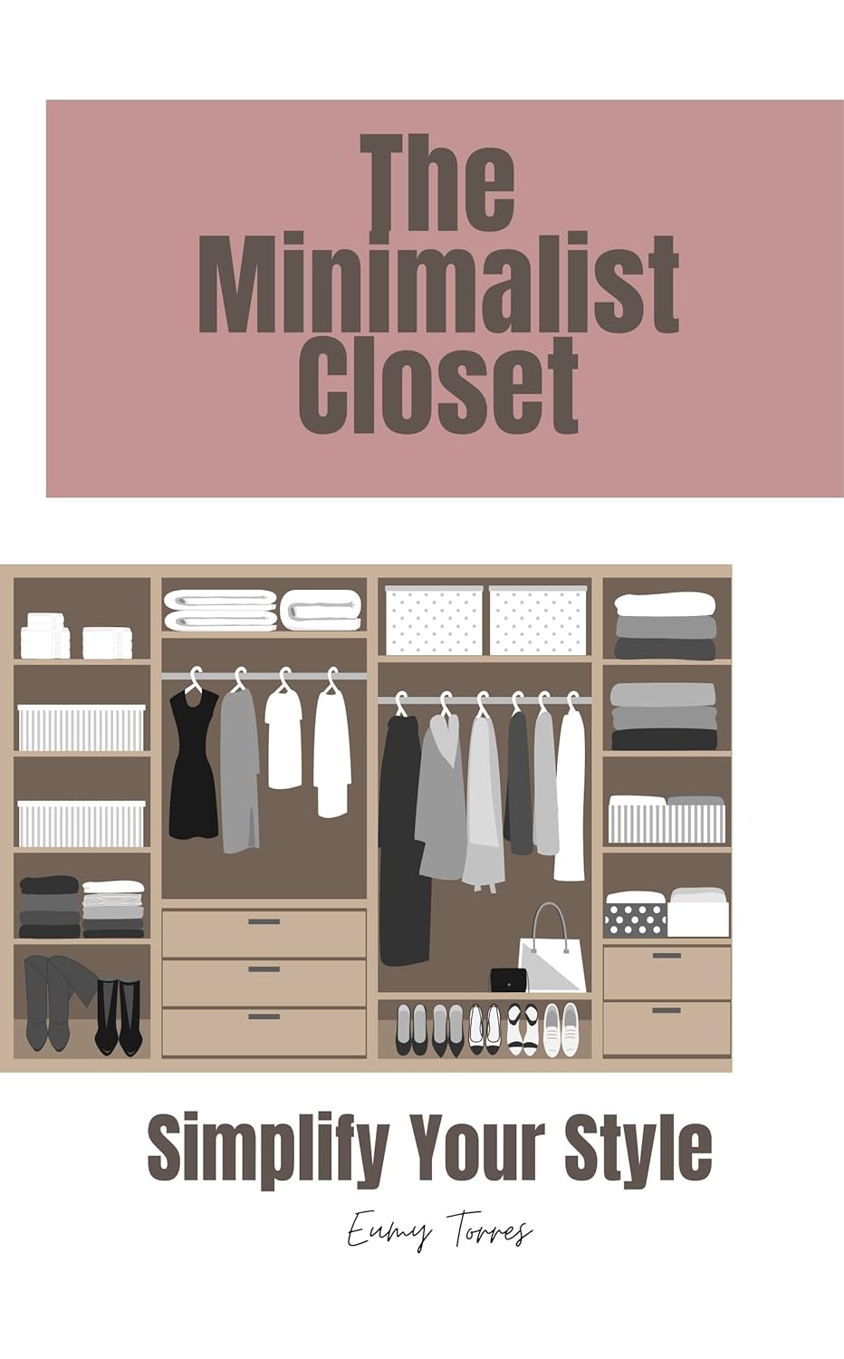 The Minimalist Closet: Simplify Your Style (Minimalist and Intentional Living)