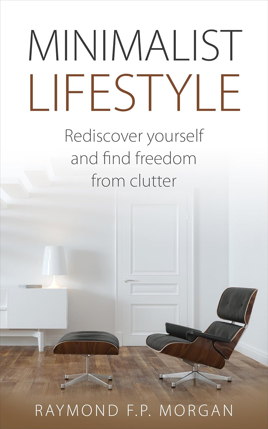 Minimalist Lifestyle: Rediscover Yourself and Find Freedom From Clutter (Minimalism Books, Time Managment, Values, Minimalist Living, Business)