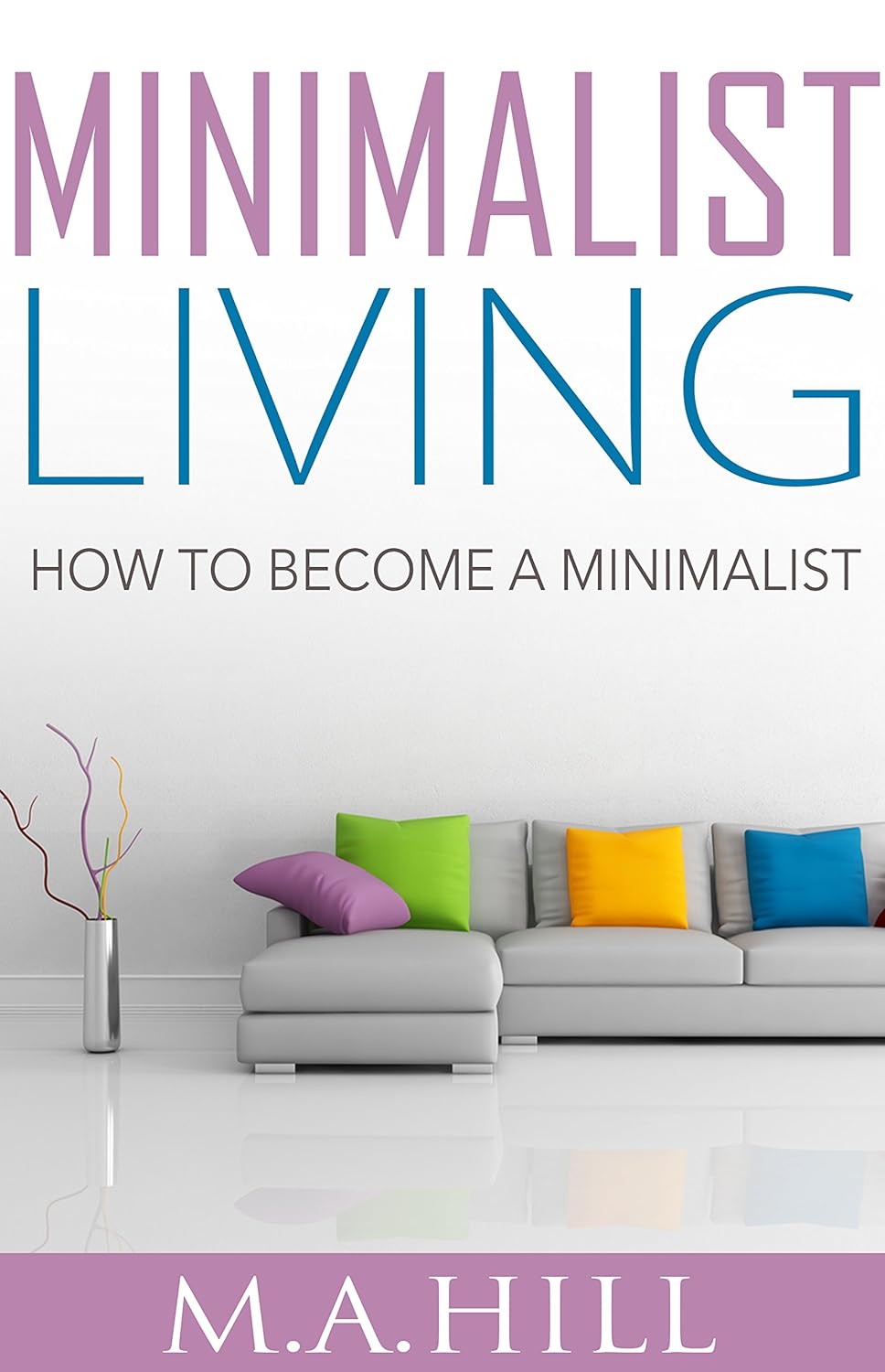 Minimalist Living: How to Become a Minimalist